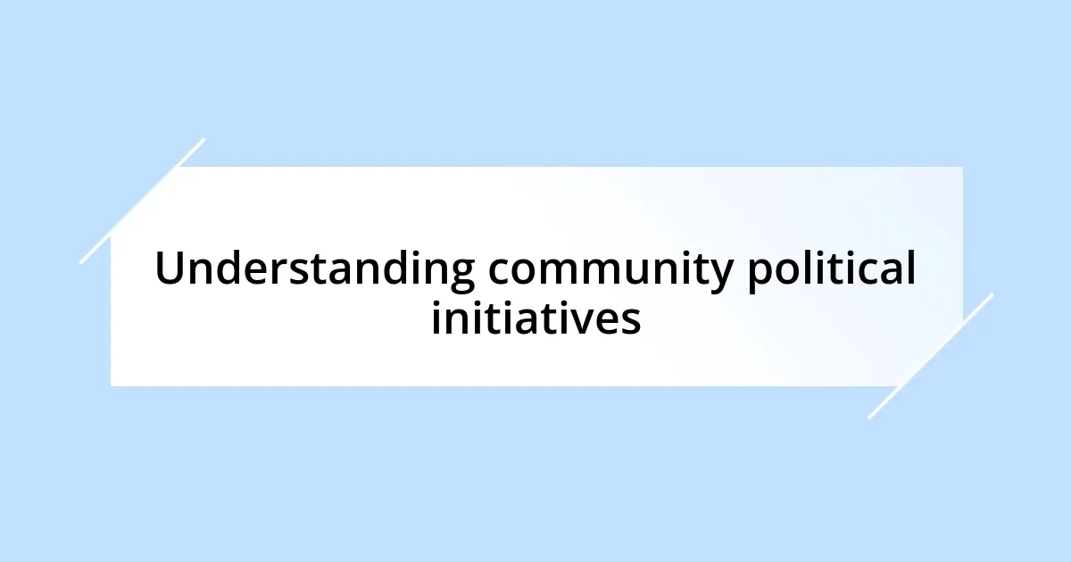 Understanding community political initiatives