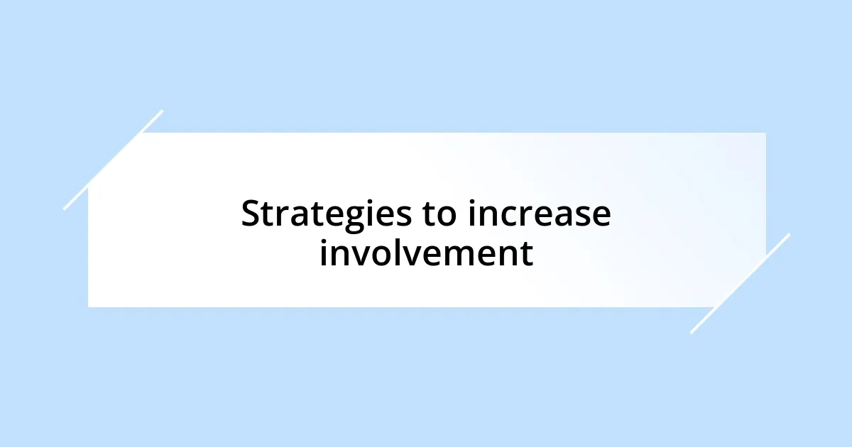 Strategies to increase involvement