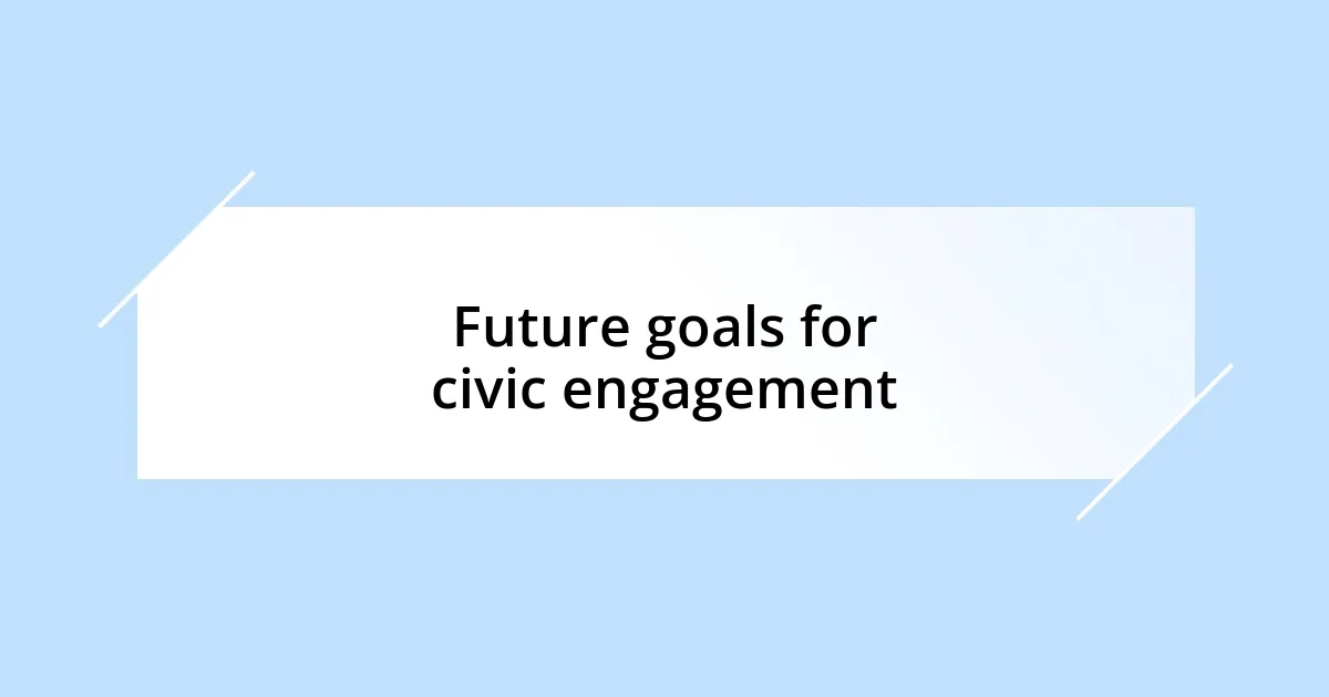 Future goals for civic engagement