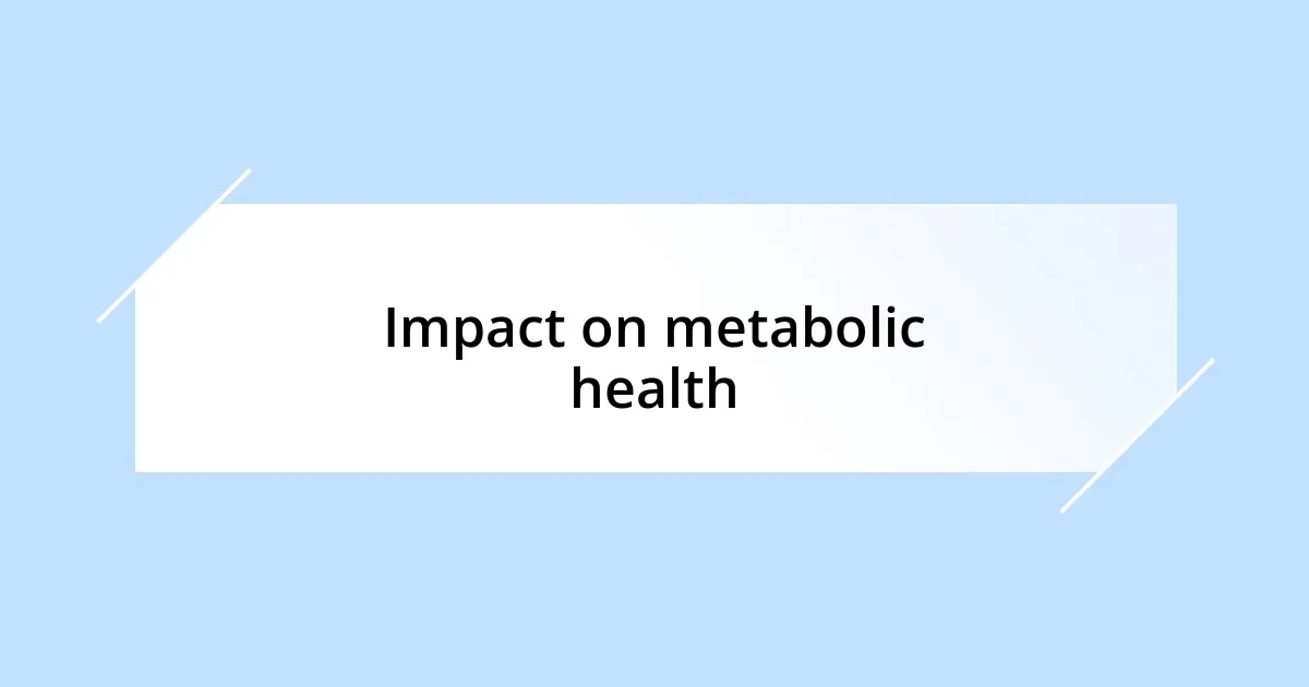 Impact on metabolic health