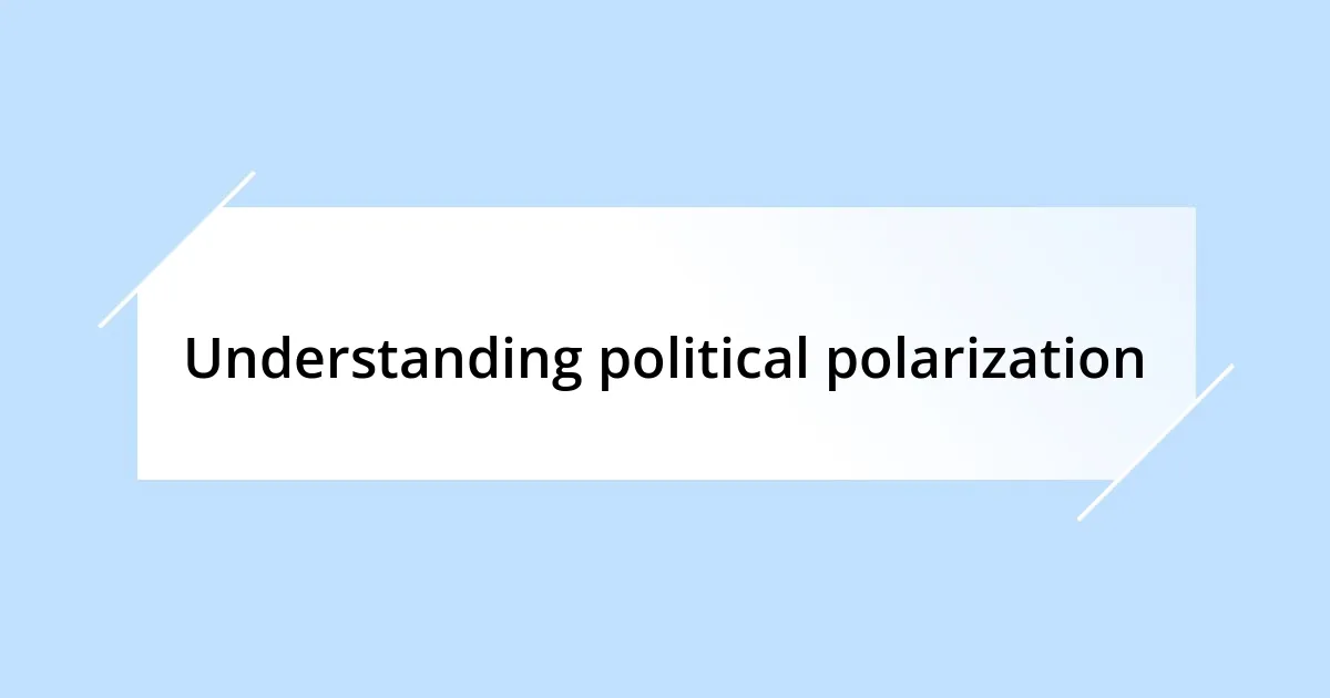 Understanding political polarization