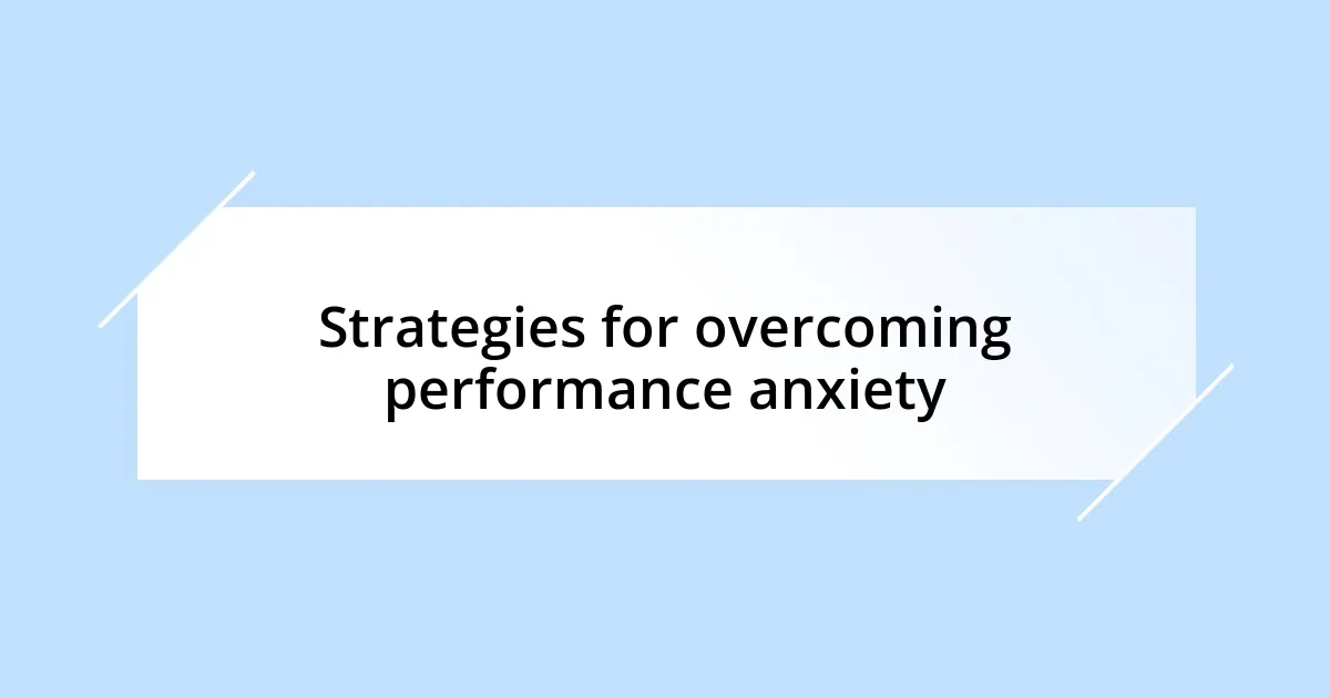 Strategies for overcoming performance anxiety