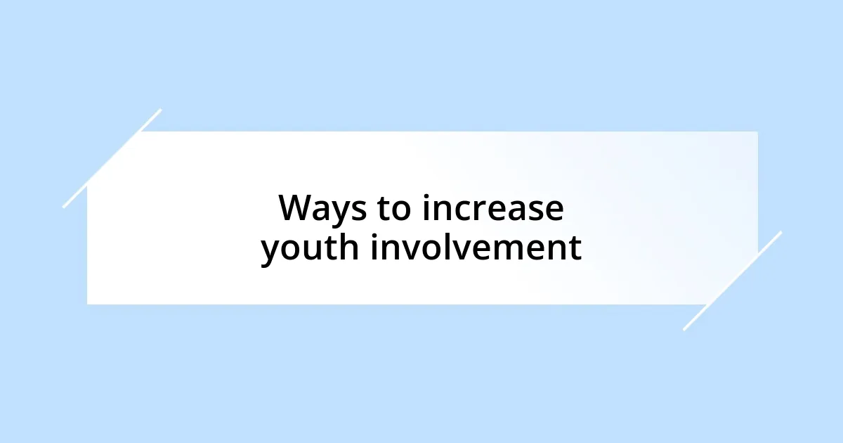 Ways to increase youth involvement