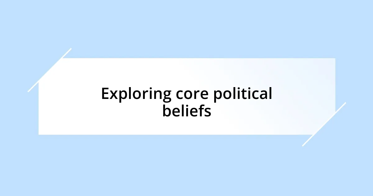 Exploring core political beliefs