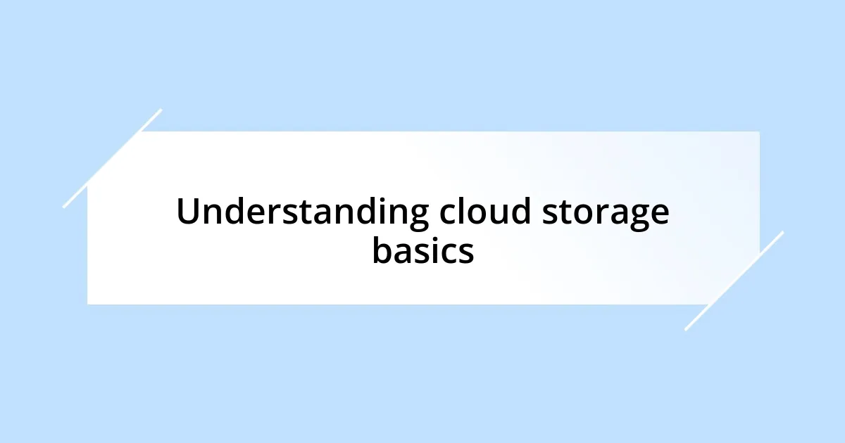 Understanding cloud storage basics