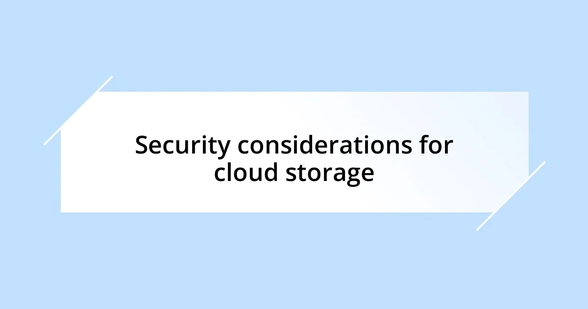 Security considerations for cloud storage