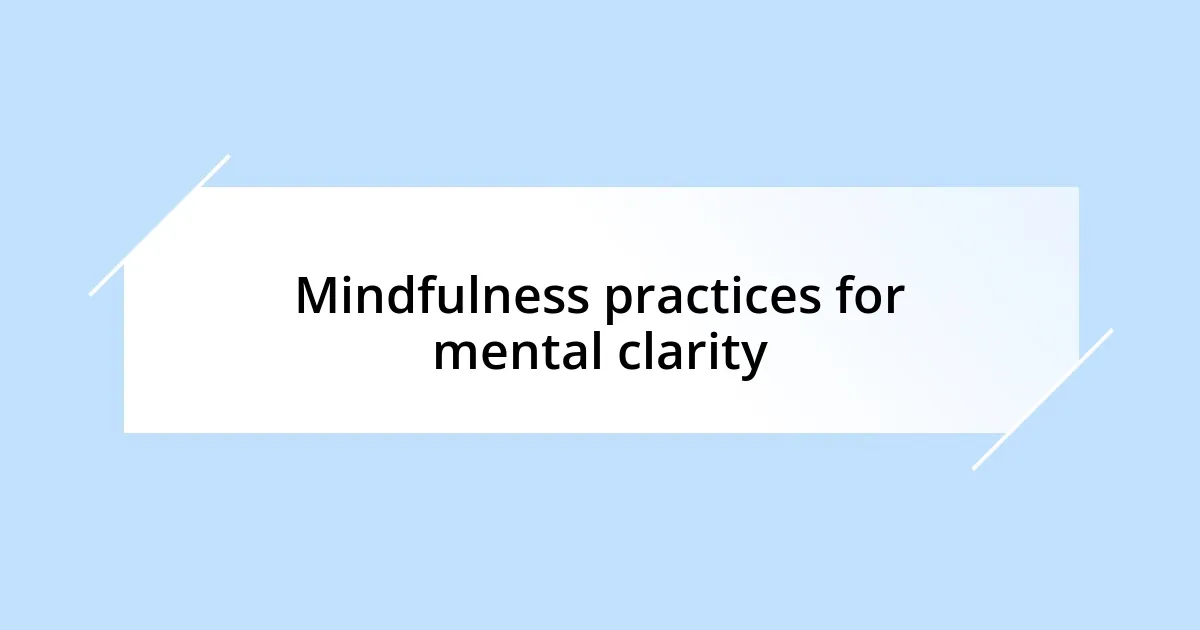 Mindfulness practices for mental clarity