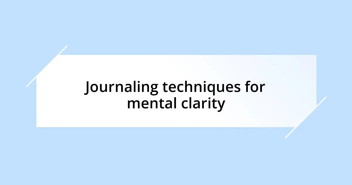 Journaling techniques for mental clarity