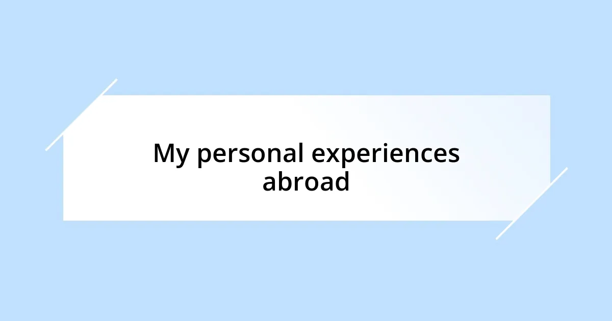 My personal experiences abroad