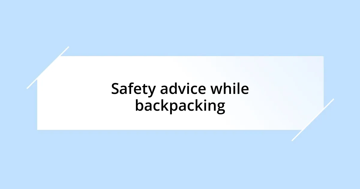 Safety advice while backpacking