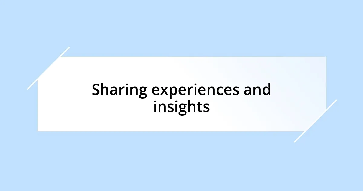 Sharing experiences and insights