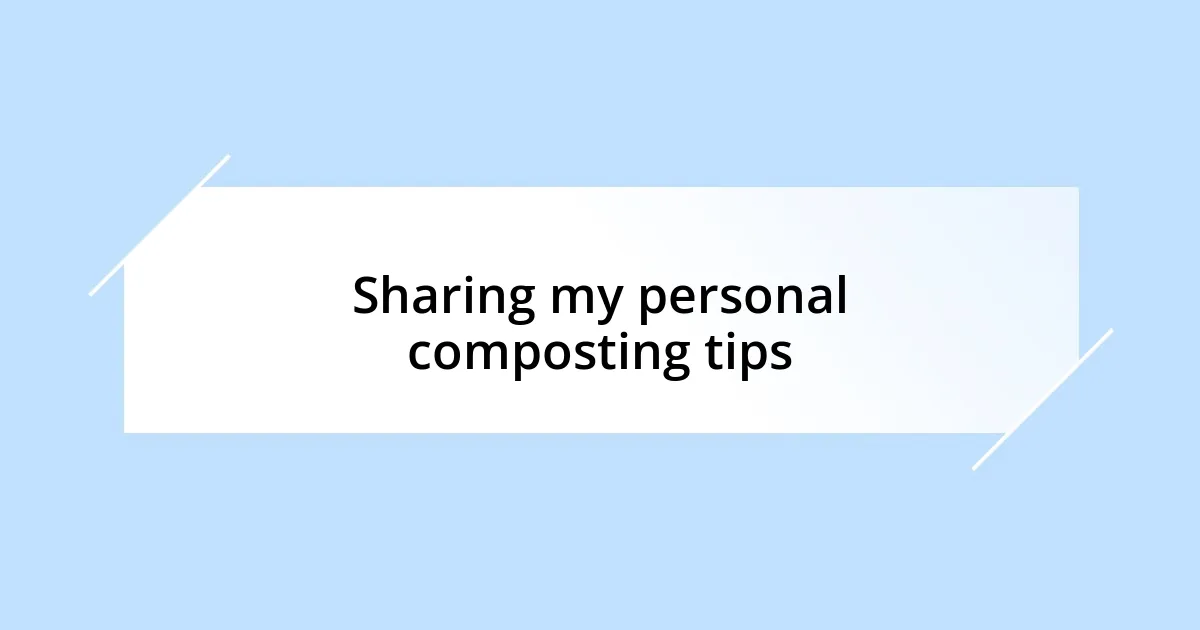 Sharing my personal composting tips