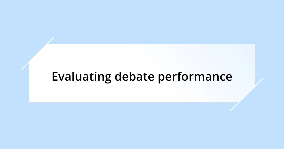 Evaluating debate performance