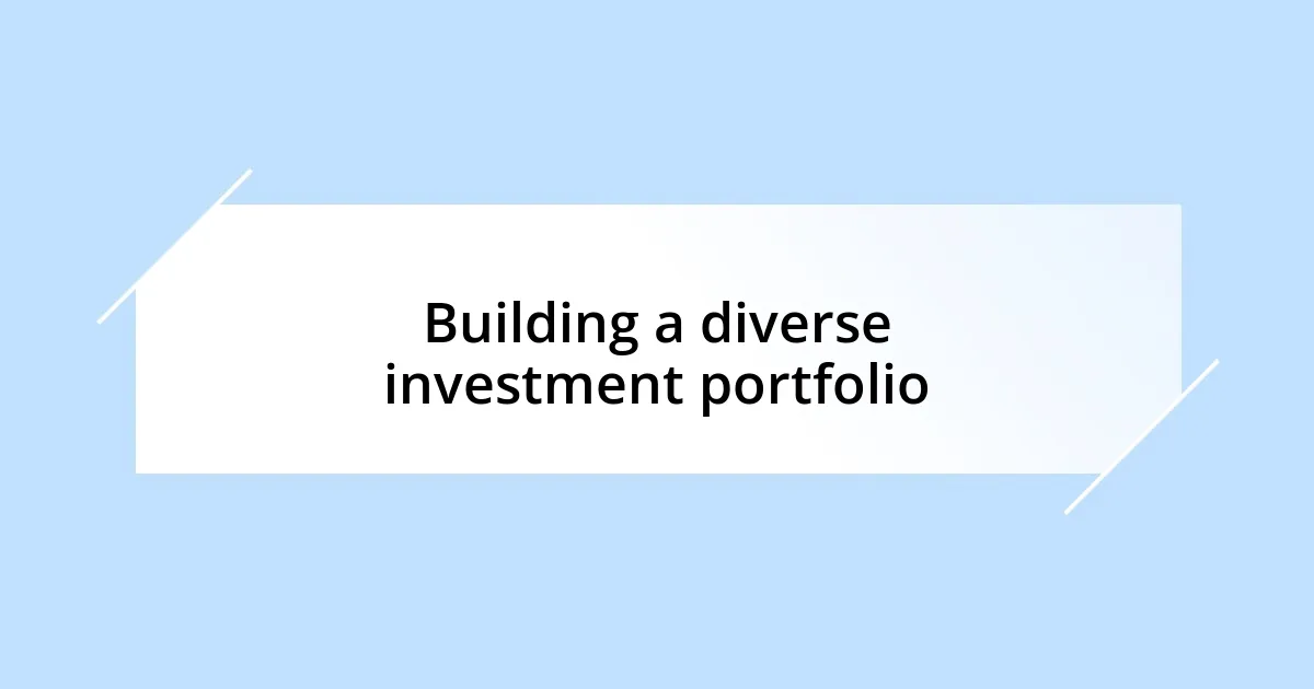 Building a diverse investment portfolio